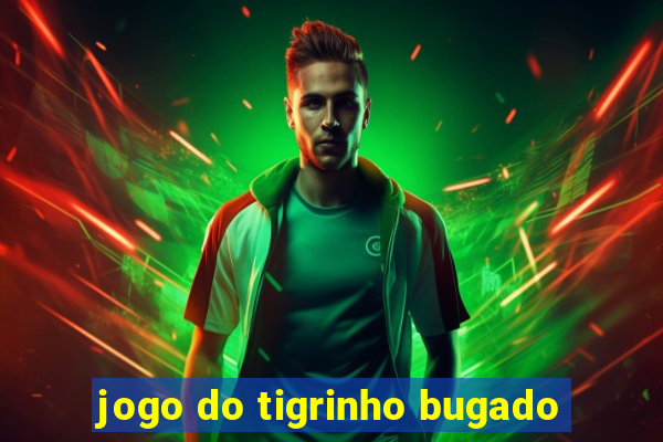 jogo do tigrinho bugado